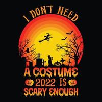 No necesito un disfraz 2022 es lo suficientemente aterrador: diseño de camisetas con citas de Halloween, gráfico vectorial vector