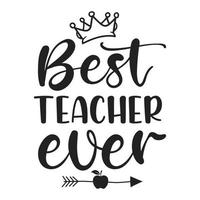 Best teacher ever - Teacher quotes t shirt, typographic, vector graphic or poster design.