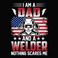 I am a dad and a welder nothing scares me - Welder t shirt design vector