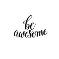 Be Awesome.Can be used for t-shirt print, mug print, pillows, fashion print design, kids wear, baby shower, greeting and postcard. t-shirt design vector