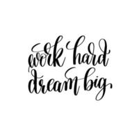 Vector poster with phrase decor elements. Typography card, image with lettering. Design for t-shirt and prints. Work hard dream big.