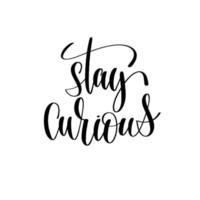 Stay Curious.Can be used for t-shirt print, mug print, pillows, fashion print design, kids wear, baby shower, greeting and postcard. t-shirt design vector