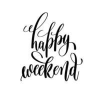 Happy Weekend.Can be used for t-shirt print, mug print, pillows, fashion print design, kids wear, baby shower, greeting and postcard. t-shirt design vector