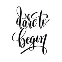 Dare to Begin.Can be used for t-shirt print, mug print, pillows, fashion print design, kids wear, baby shower, greeting and postcard. t-shirt design vector