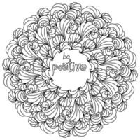 Mandala with inspirational phrase Be positive in the center, meditative coloring page with curls and waves vector