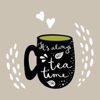 impresión vectorial con silueta y letras de copa. precioso utensilio de cocina. eslogan: siempre es la hora del té. concepto de anuncio. linda ilustración vectorial con caligrafía. vector