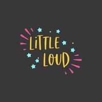 Little Loud typographic design vector