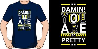 Damn you are so pretty. Modern inspirational quotes t-shirt design for fashion apparel printing. Suitable for tote bags, stickers, mug, hat, and merchandise. EPS file vector