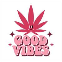 70s trippy good vibes slogan. Groovy print for graphic tee with cannabis cartoon character. vector