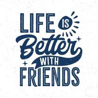 Life is better with friends vector