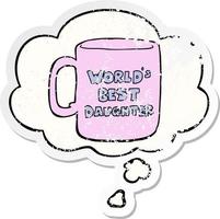 worlds best daughter mug and thought bubble as a distressed worn sticker vector