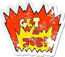 retro distressed sticker of a cartoon Get A Job symbol vector