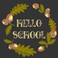 Hello autumn. Hello school. Stylish lettering with autumn acorn leaves and acorns. Banner, post, frame. The concept of the beginning of the school year, the first day of school, the first of September vector