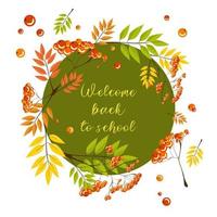 Hello autumn. Hello school. Stylish lettering with autumn Rowan leaves and fruits. Banner, post, frame. The concept of the beginning of the school year, the first day of school, the first of September vector