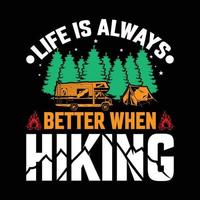 life is always better when hiking t shirt design vector