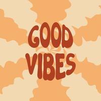 Good Vibes groovy lettering. Vector illustration of slogan in trendy vintage design. Trippy abstract background and good vibes phrase text. 60s 70s positive poster