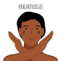Break the bias concept. Feminist woman with cross arms. BreakTheBias campaign. Symbol of International Women's day.  Breaking stereotypes, inequality, rejecting, discrimination. Vector illustration