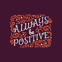 Always be positive Lettering vector