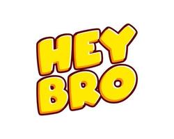 Hey Bro lettering isolated on white colourful text effect design vector. Brother slang. Text or inscriptions in English. The modern and creative design has red, orange, yellow colors. vector