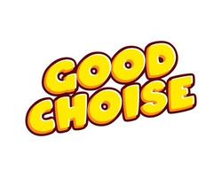 Good Choices lettering isolated on white colourful text effect design vector. Text or inscriptions in English. The modern and creative design has red, orange, yellow colors. vector