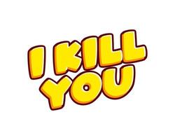 I kill you. Criminal ohrase lettering isolated on white colourful text effect design vector. Text or inscriptions in English. The modern and creative design has red, orange, yellow colors. vector