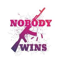 t-shirt design, print, Nobody Wins with assault rifle on white vector