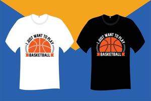 I Just want to Play Basketball T Shirt Design vector