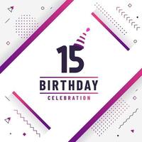 Tarjeta de felicitación de cumpleaños de 15 años, vector libre de fondo de celebración de cumpleaños número 15.