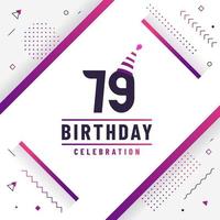 79 years birthday greetings card, 79th birthday celebration background free vector. vector