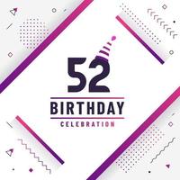 52 years birthday greetings card, 52nd birthday celebration background free vector. vector