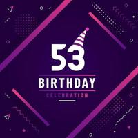 53 years birthday greetings card, 53rd birthday celebration background free vector. vector