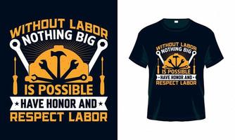 Without labor nothing big is possible - Labour Day USA t shirt design vector. Good for Clothes, Greeting Card, Poster, and Mug Design. vector