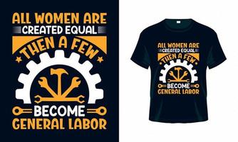 todas las mujeres son creadas iguales y luego unas pocas se convierten en mano de obra general - vector de diseño de camisetas del Día del Trabajo de EE. UU. bueno para el diseño de ropa, tarjetas de felicitación, afiches y tazas.