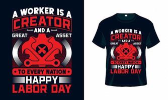 A worker is a creator and a great asset to every nation happy labor day - Labour Day USA t shirt design vector. Good for Clothes, Greeting Card, Poster, and Mug Design. vector