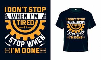 I don't stop when I'm tired I stop when I'm done - Labour Day USA t shirt design vector. Good for Clothes, Greeting Card, Poster, and Mug Design. vector