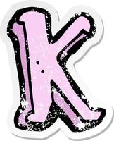 retro distressed sticker of a cartoon letter K vector
