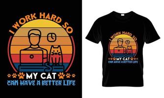 I work hard so my cat can have a better life t shirt design vector