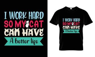 I work hard so my cat can have a better life t shirt design vector