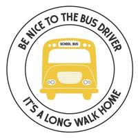 School bus driver funny phrase. Vector illustration in a simple flat style composition round stamp. Perfect for a t-shirt, cap or mug