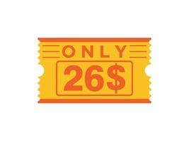 26 Dollar Only Coupon sign or Label or discount voucher Money Saving label, with coupon vector illustration summer offer ends weekend holiday