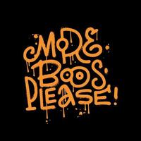 More boos please - Urban style graffiti lettering sprayed with leak in orange on black. Vector hand drawn textured illustration for halloween celebration.