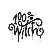 100 percent witch - Lettering design in urban graffity style for Halloween greeting banners, Mouse Pads, Prints, Cards and Posters, Mugs,T-shirt prints design. Vector textured illusustration.