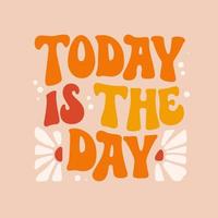 Today is the day - groovy style lettering phrase. vector