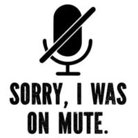 Sorry I Was On Mute vector