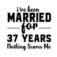 I ve Been Married 37 Years Nothing Scares Me vector