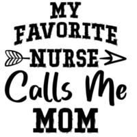 My Favorite Nurse Calls Me Mom vector