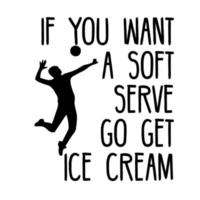 If You Want A Soft Serve Go Get Ice Cream vector