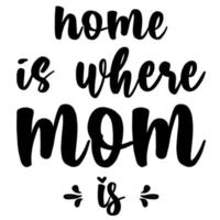 home is where mom is vector