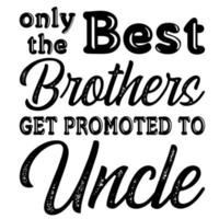 only the best brothers get promoted to uncle vector