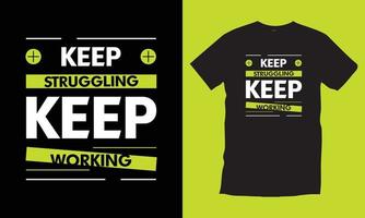 Keep struggling keep working. Motivational inspirational modern quotes cool typography black t shirt design vector for print.